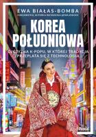 Korea Południowa. Ojczyzna k-popu, w której tradycja przeplata się z technologią. Autor: Białas-Bomba Ewa. SmakLiter.pl Okładka książki Korea Południowa. Ojczyzna k-popu, w której tradycja przeplata się z technologią
