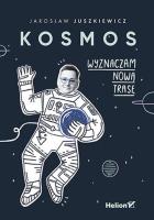 Kosmos. Wyznaczam nową trasę. Autor: Jarosław Juszkiewicz. SmakLiter.pl Okładka książki Kosmos. Wyznaczam nową trasę