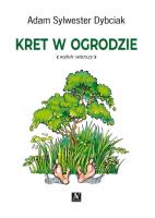 Kret w ogrodzie. Autor: Adam Sylwester Dybciak. SmakLiter.pl Okładka książki Kret w ogrodzie