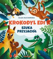 Krokodyl Edi szuka przyjaciół. Autor: Olga Kucharska. SmakLiter.pl Okładka książki Krokodyl Edi szuka przyjaciół
