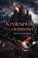 Królestwo ciemności. Autor: Paulina Zalecka. SmakLiter.pl Okładka książki Królestwo ciemności
