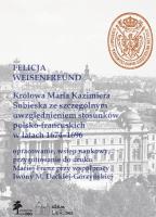 Królowa Maria Kazimiera Sobieska ze szczególnym uwzględnieniem stosunków polsko-francuskich w latach 1674-1696. Autor: Weisenfreünd Felicja. SmakLiter.pl Okładka książki Królowa Maria Kazimiera Sobieska ze szczególnym uwzględnieniem stosunków polsko-francuskich w latach 1674-1696