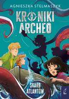 Kroniki Archeo T.2 Skarb Atlantów. Autor: Stelmaszyk Agnieszka. SmakLiter.pl Okładka książki Kroniki Archeo T.2 Skarb Atlantów