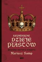Okładka książki Kryminalne dzieje Piastów. Mroczna historia dynastii