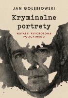 Kryminalne portrety. Autor: Jan Gołębiowski. SmakLiter.pl Okładka książki Kryminalne portrety