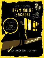 Kryminalne zagadki. Ponad 90 łamigłówek logicznych. Autor: Gareth Moore. SmakLiter.pl Okładka książki Kryminalne zagadki. Ponad 90 łamigłówek logicznych