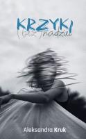 Krzyki (bez)nadziei. Autor: Kruk Aleksandra. SmakLiter.pl Okładka książki Krzyki (bez)nadziei