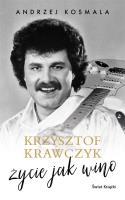 Krzysztof Krawczyk życie jak wino. Autor: Krzysztof Krawczyk, Kosmala Andrzej. SmakLiter.pl Okładka książki Krzysztof Krawczyk życie jak wino
