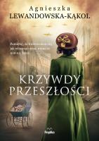 Krzywdy przeszłości. Autor: Agnieszka Lewandowska-Kąkol. SmakLiter.pl Okładka książki Krzywdy przeszłości