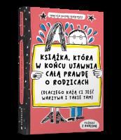 Okładka książki Książka, która w końcu ujawnia całą prawdę o rodzicach (dlaczego każą ci jeść warzywa i takie tam)