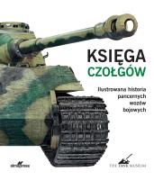 Księga czołgów. Ilustrowana historia pancernych wozów bojowych. Autor: Willey David. SmakLiter.pl Okładka książki Księga czołgów. Ilustrowana historia pancernych wozów bojowych