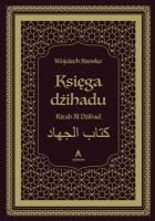 Księga dżihadu. Kitab Al Dżihad. Autor: Wojciech Szewko. SmakLiter.pl Okładka książki Księga dżihadu. Kitab Al Dżihad