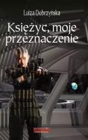 Księżyc, moje przeznaczenie. Autor: Dobrzyńska Luiza. SmakLiter.pl Okładka książki Księżyc, moje przeznaczenie