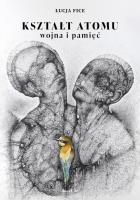 Okładka książki Kształt atomu - wojna i pamięć