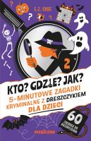 Kto? Gdzie? Jak? 5-minutowe zagadki kryminalne z dreszczykiem dla dzieci. Autor: Case E.Z.. SmakLiter.pl Okładka książki Kto? Gdzie? Jak? 5-minutowe zagadki kryminalne z dreszczykiem dla dzieci