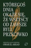 Okładka książki Któregoś dnia okaże się, że wszyscy od zawsze byli przeciwko