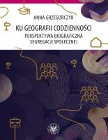 Okładka książki Ku geografii codzienności. Perspektywa biograficzna segregacji społecznej