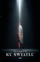 Ku światłu. Autor: Sobalski Jakub. SmakLiter.pl Okładka książki Ku światłu