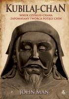 Okładka książki Kubilaj-chan. Wnuk Czyngis-chana – zapomniany twórca potęgi Chin
