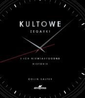 Okładka książki Kultowe zegarki i ich niewiarygodne historie
