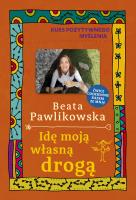 Kurs pozytywnego myślenia. Idę moją własną drogą. Autor: Beata Pawlikowska. SmakLiter.pl Okładka książki Kurs pozytywnego myślenia. Idę moją własną drogą