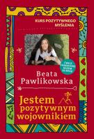 Kurs pozytywnego myślenia. Jestem pozytywnym wojownikiem. Autor: Beata Pawlikowska. SmakLiter.pl Okładka książki Kurs pozytywnego myślenia. Jestem pozytywnym wojownikiem