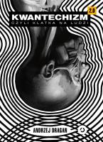 Kwantechizm 2.0, czyli klatka na ludzi (twarda oprawa). Autor: ANDRZEJ DRAGAN. SmakLiter.pl Okładka książki Kwantechizm 2.0, czyli klatka na ludzi (twarda oprawa)
