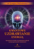 Kwantowe uzdrawianie energią. Autor: Grzegorz Michniewicz. SmakLiter.pl Okładka książki Kwantowe uzdrawianie energią