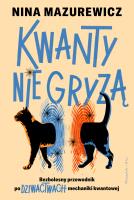 Okładka książki Kwanty nie gryzą. Bezbolesny przewodnik po dziwactwach mechaniki kwantowej
