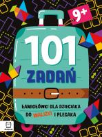 Okładka książki Łamigłówki dla dzieciaka do walizki i plecaka 9+. 101 zadań
