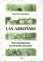 Okładka książki Las Arkoński. Od Eckerbergu po współczesność