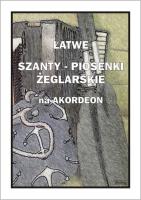 Łatwe Szanty. Piosenki żeglarskie na akordeon. Autor: A. Częstochowski. SmakLiter.pl Okładka książki Łatwe Szanty. Piosenki żeglarskie na akordeon