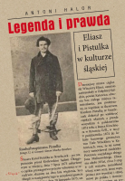 Legenda i prawda. Eliasz i Pistulka w kulturze śląskiej. Autor: Antoni Halor. SmakLiter.pl Okładka książki Legenda i prawda. Eliasz i Pistulka w kulturze śląskiej