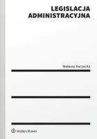 Legislacja administracyjna. Autor: Kaczocha Mateusz. SmakLiter.pl Okładka książki Legislacja administracyjna