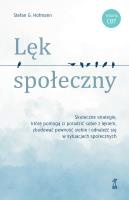 Lęk społeczny. Skuteczne strategie, które pomogą ci poradzić sobie z lękiem, zbudować pewność siebie i odnaleźć się w sytuacjach społecznych. Autor: Hofmann Stefan G.. SmakLiter.pl Okładka książki Lęk społeczny. Skuteczne strategie, które pomogą ci poradzić sobie z lękiem, zbudować pewność siebie i odnaleźć się w sytuacjach społecznych