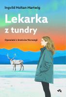 Lekarka z tundry. Opowieść z krańców Norwegii. Autor: Holtan-Hartwig Ingvild. SmakLiter.pl Okładka książki Lekarka z tundry. Opowieść z krańców Norwegii