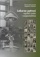 Lekarze patroni szpitali Łodzi i województwa. Autor: Makówka Magdalena, Gawryszczak Marcin. SmakLiter.pl Okładka książki Lekarze patroni szpitali Łodzi i województwa