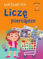 Liczę pieniądze. Matematyka. Klasa 1-2. Mądry Uczeń. Autor: Tamara Malska. SmakLiter.pl Okładka książki Liczę pieniądze. Matematyka. Klasa 1-2. Mądry Uczeń