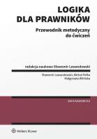 Logika dla prawników Przewodnik metodyczny do ćwiczeń. Autor: Lewandowski Sławomir, Pełka Michał, Małgorzata Wilińska. SmakLiter.pl Okładka książki Logika dla prawników Przewodnik metodyczny do ćwiczeń