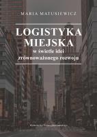 Logistyka miejska w świetle idei zrównoważonego... Autor: Maria Matusiewicz. SmakLiter.pl Okładka książki Logistyka miejska w świetle idei zrównoważonego..