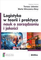 Logistyka w teorii i praktyce nauk o zarządzaniu i jakości. Autor: Tomasz Jałowiec, Marta Wincewicz-Bosy. SmakLiter.pl Okładka książki Logistyka w teorii i praktyce nauk o zarządzaniu i jakości