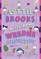 Lottie Brooks kontra wredne dziewczyny. Autor: Kirby 	Katie. SmakLiter.pl Okładka książki Lottie Brooks kontra wredne dziewczyny