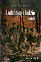 Ludobójcy i ludzie. Sąsiedzi. Wołyń 1943. Autor: Karłowicz Leon. SmakLiter.pl Okładka książki Ludobójcy i ludzie. Sąsiedzi. Wołyń 1943