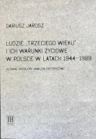 Ludzie Trzeciego wieku i ich warunki życiowe w Polsce w latach 1944-1989. Autor: Jarosz Dariusz. SmakLiter.pl Okładka książki Ludzie Trzeciego wieku i ich warunki życiowe w Polsce w latach 1944-1989