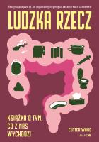 Okładka książki Ludzka rzecz. Książka o tym, co z nas wychodzi