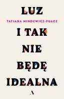 Luz. I tak nie będę idealna wyd. 2025. Autor: Tatiana Mindewicz-Puacz. SmakLiter.pl Okładka książki Luz. I tak nie będę idealna wyd. 2025