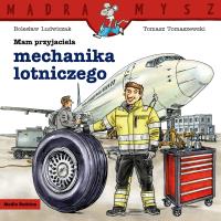 Mądra Mysz. Mam przyjaciela mechanika lotniczego. Autor: Bolesław Ludwiczak. SmakLiter.pl Okładka książki Mądra Mysz. Mam przyjaciela mechanika lotniczego