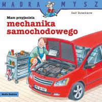 Mądra Mysz. Mam przyjaciela mechanika samochodowego. Autor: Ralf Butschkow. SmakLiter.pl Okładka książki Mądra Mysz. Mam przyjaciela mechanika samochodowego