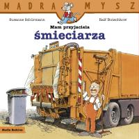 Mądra Mysz. Mam przyjaciela śmieciarza. Autor: Suzanne Schurmann, Ralf Butschkow. SmakLiter.pl Okładka książki Mądra Mysz. Mam przyjaciela śmieciarza