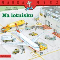 Mądra Mysz. Na lotnisku. Autor: Sandra Ladwig. SmakLiter.pl Okładka książki Mądra Mysz. Na lotnisku